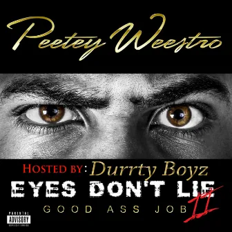 Eyes Don't Lie 2 by Peetey Weestro