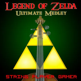 Legend of Zelda Ultimate Medley by String Player Gamer