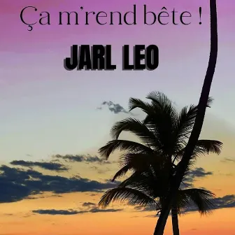 Ça m’rend bête by Jarl Leo