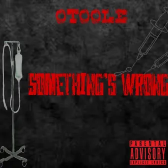 Somethings Wrong by OTOOLE