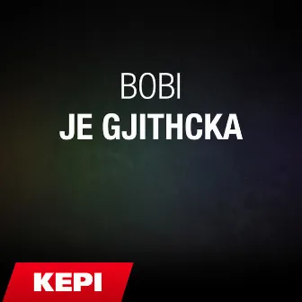 Je gjithcka by Bobi