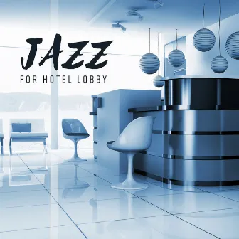 Jazz for Hotel Lobby - Pure and Relaxing Hotel Lounge Music, Restaurant, Cafe & Bar, Instrumental Background by Ultimate Instrumental Jazz Collective