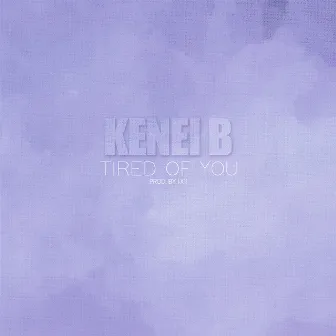 Tired of You by Kenei B