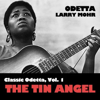 Classic Odetta, Vol. 1: The Tin Angel by Larry Mohr