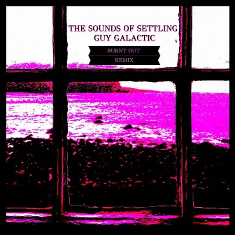 Burnt Out (GUY GALACTIC Remix) by The Sounds Of Settling