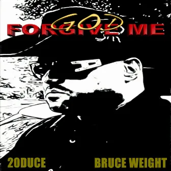 God Forgive Me by Bruce Weight