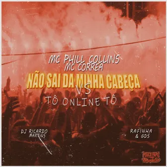 Não Sai da Minha Cabeça / Tô On-Line Tô by Mc Phill Collins