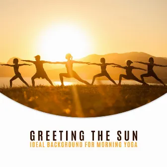 Greeting the Sun. Ideal Background for Morning Yoga by Special Yoga Creator & Sleep New Age Master