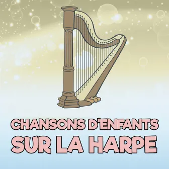 Chansons D'Enfants Sur La Harpe (Version Harpe) by Chansons pour enfants