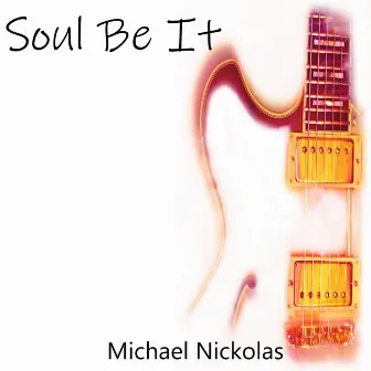 Soul Be It by Michael Nickolas