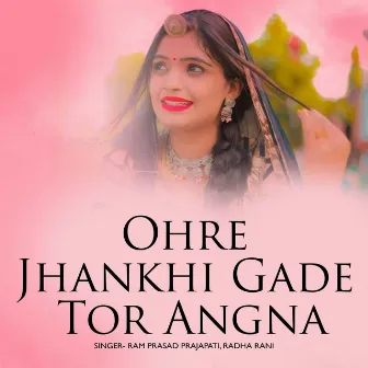 Ohre Jhankhi Gade Tor Angna by 