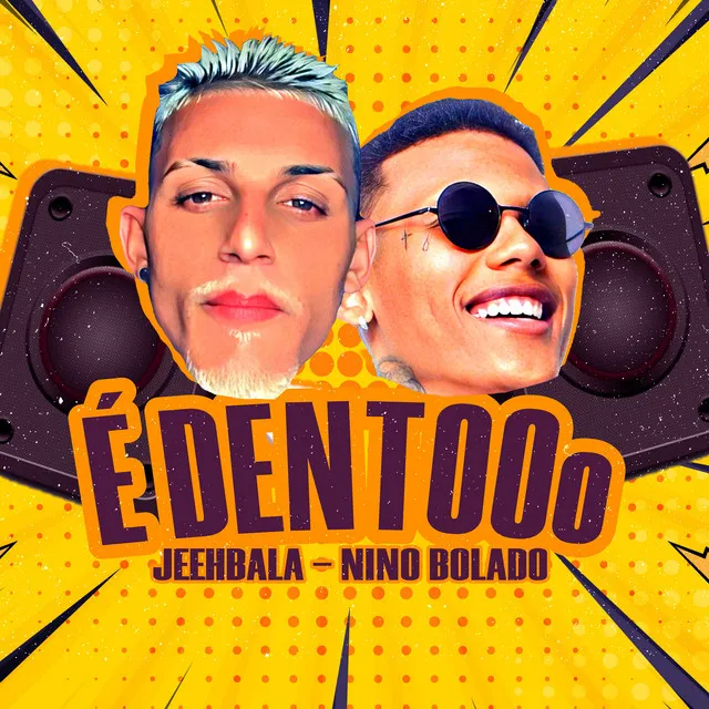 É Dentooo