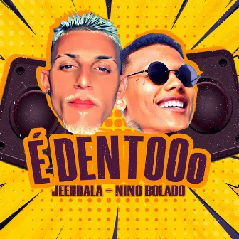 É Dentooo by JEEH BALA