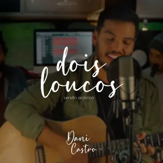 Dois Loucos (Acústico) by Dani Castro