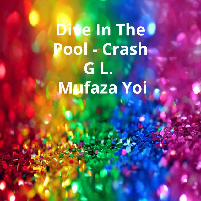 Dive in the Pool - Crash G L Mufaza Yoi