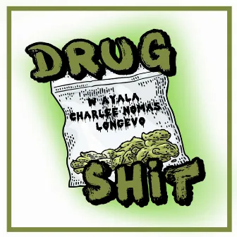 Drug Shit by W.Ayala