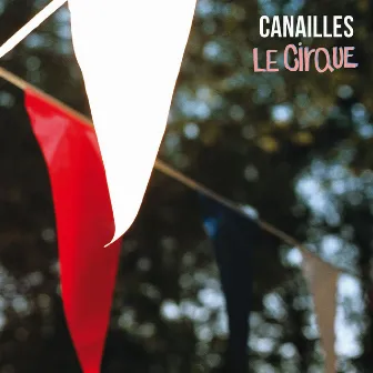 Le cirque by Canailles