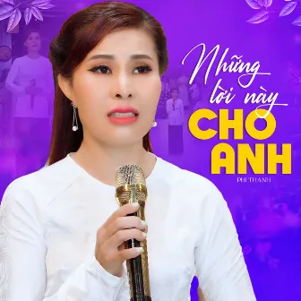 Những Lời Này Cho Anh by Phi Thanh