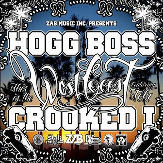 This Is The West Coast (feat. Crooked I & Teki) - Single by Hogg Boss