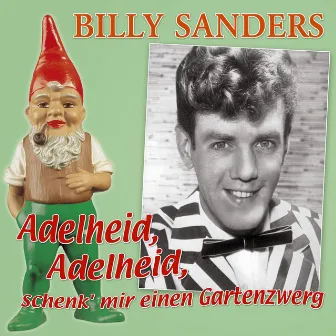 Adelheid, Adelheid, schenk' mir einen Gartenzwerg by Billy Sanders