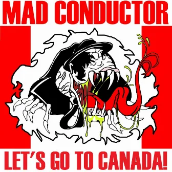 Let's Go to Canada by Mad Conductor