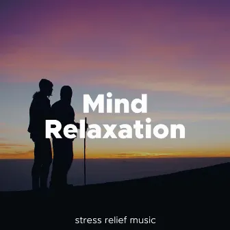 Mind Relaxation - Stress Relief Music by Madame Tuina Zen