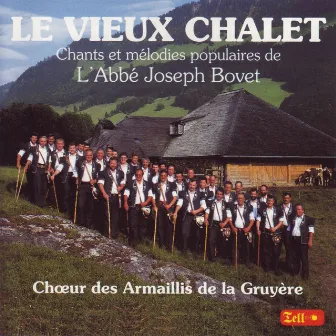 Le vieux chalet (Chants et mélodies populaires de L'Abbé Joseph Bovet) by Choeur des Armaillis de la Gruyère