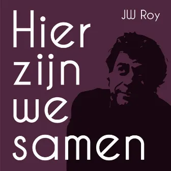 Hier Zijn We Samen by JW Roy