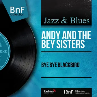 Bye Bye Blackbird (Mono Version) by Andy and The Bey Sisters