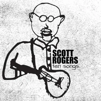 Ten Songs by Scott Rogers