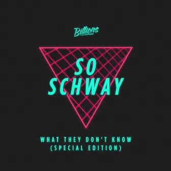 What They Don't Know (Special Re-Mixed Edition) by So Schway