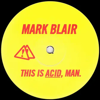 This Is Acid, Man by MARK BLAIR