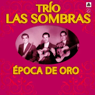 Época de Oro by Trio Las Sombras