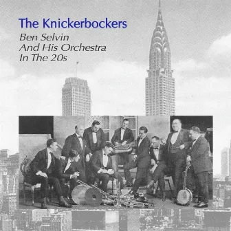 The Knickerbockers Ben Selvin and His Orchestra in the 20's by The Knickerbockers