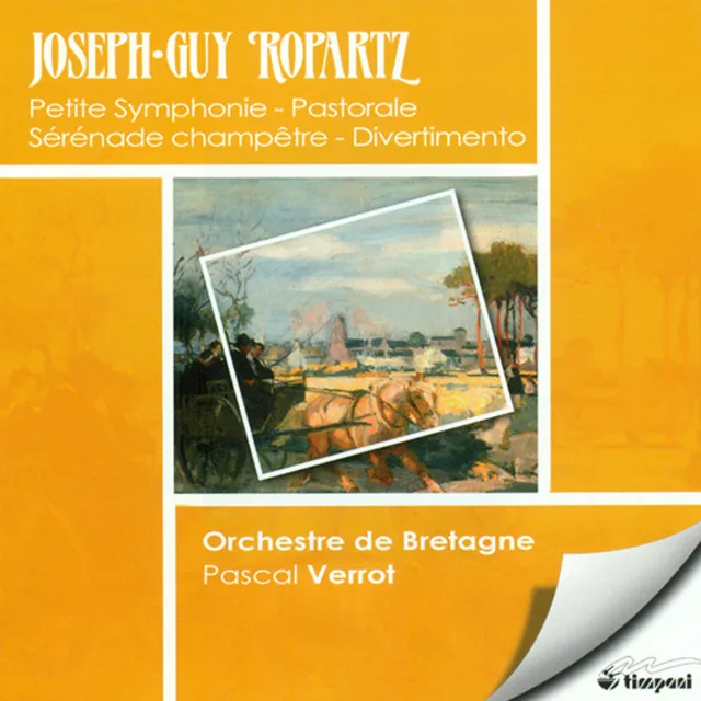 Ropartz, J.-G.: Petite Symphonie / Pastorales / Sons De Cloches / Serenade Champetre / Divertimento