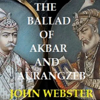 The Ballad of Akbar and Aurangzeb by John Webster