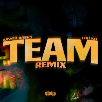 Team (feat. Luh Kel) [Remix] by Xavier Weeks