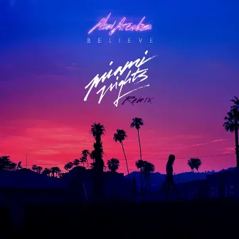 Believe (Miami Nights 1984 Remix) by Miami Nights 1984