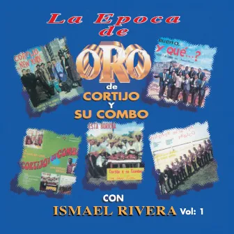 La Epoca de Oro de Cortijo y Su Combo Con Ismael Rivera, Vol. 1 by Cortijo Y Su Combo