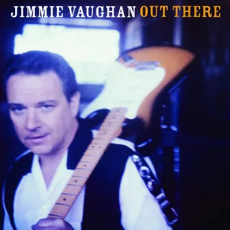 Out There by Jimmie Vaughan