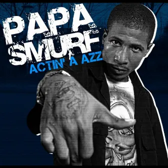 Actin a Azz by Papa Smurf