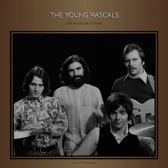 Life Would Be Ecstasy (Live 1969) by The Young Rascals