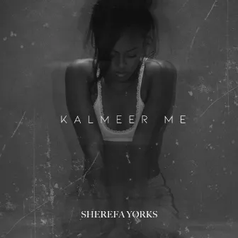 Kalmeer Me by Sherefa Yorks