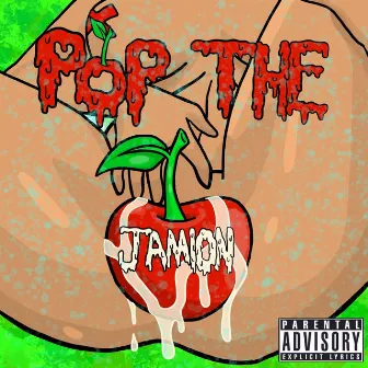 Pop the Cherry by Jamion