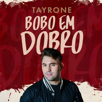 Bobo Em Dobro by Tayrone