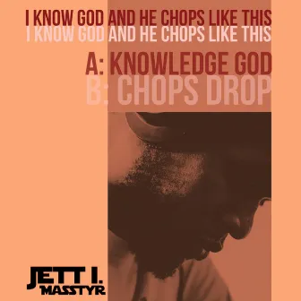 I Know God and He Chops Like This by Jett I Masstyr