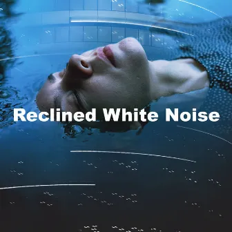 Reclined White Noise by Recline Pink Noise to Sleep