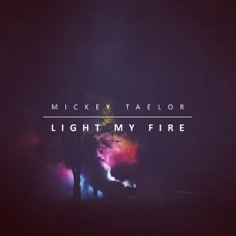 Light My Fire by Mickey Taelor