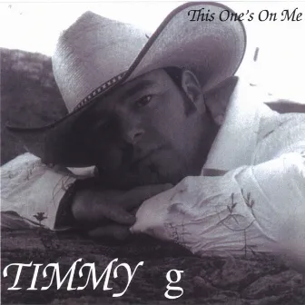 This One's On Me by Timmy G