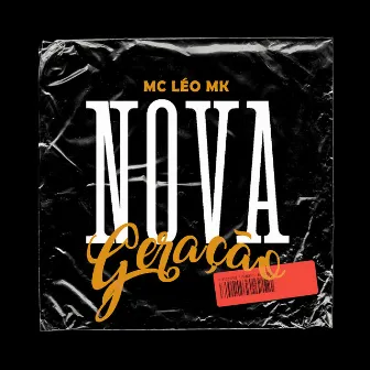 Nova geração by MC Léo MK